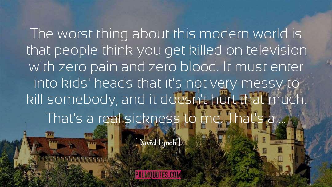 Modernity Is Sickness quotes by David Lynch