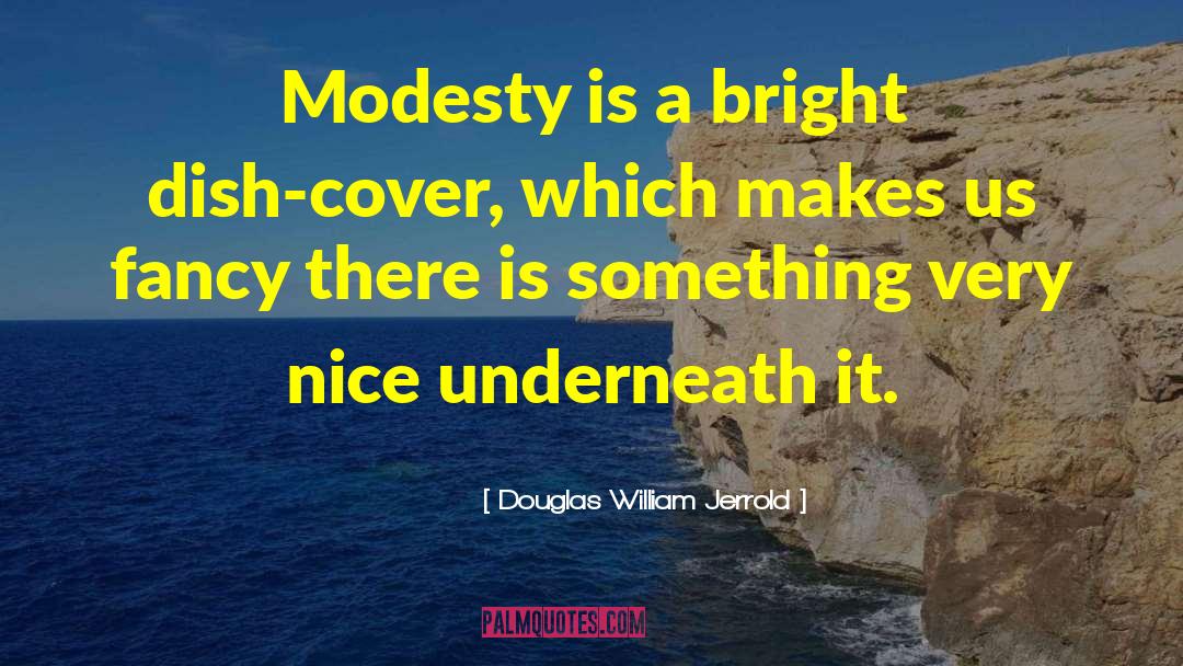 Modesty Humility quotes by Douglas William Jerrold