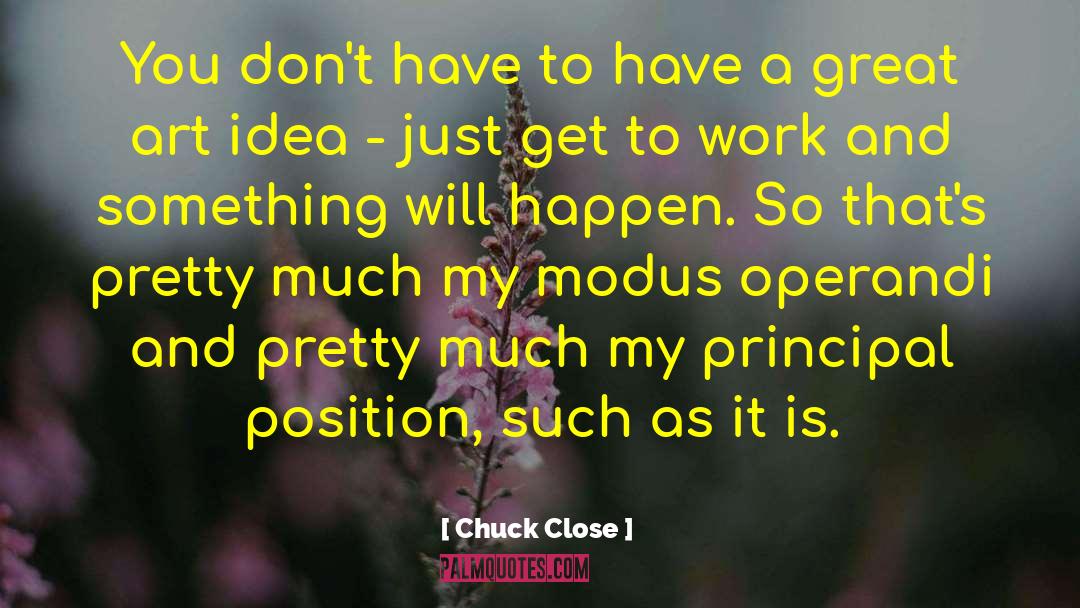 Modus Operandi quotes by Chuck Close