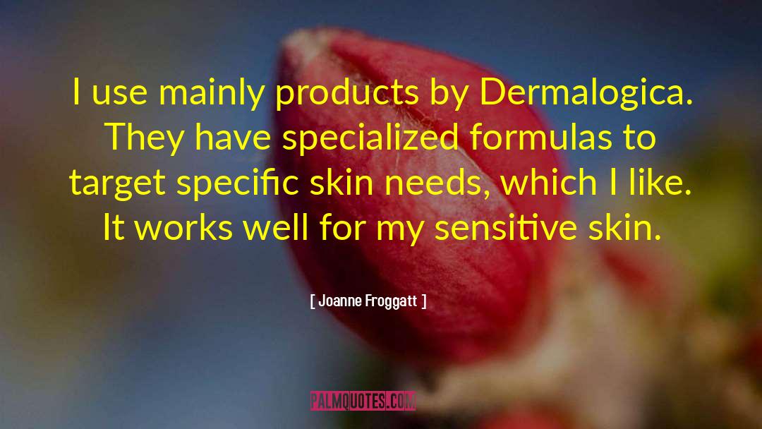 Moisturizers For Sensitive Skin quotes by Joanne Froggatt