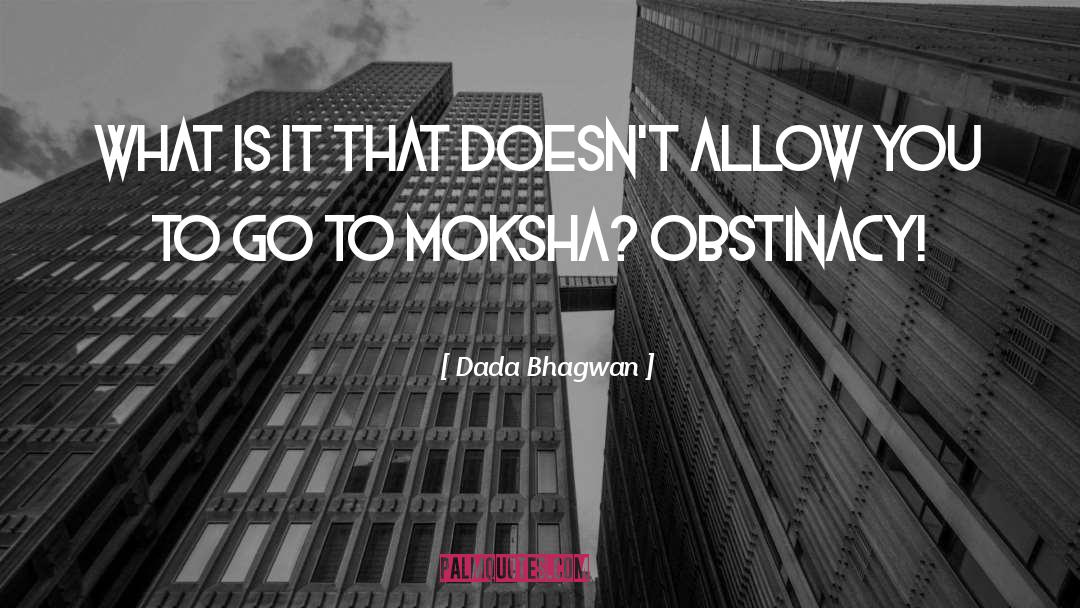 Moksha quotes by Dada Bhagwan