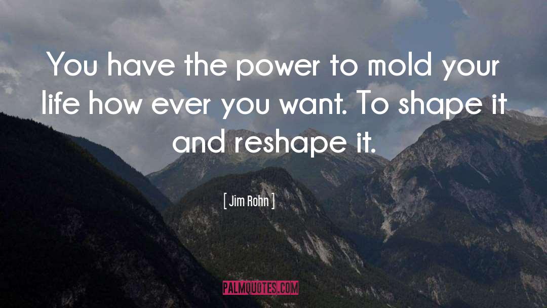 Mold Your Life quotes by Jim Rohn