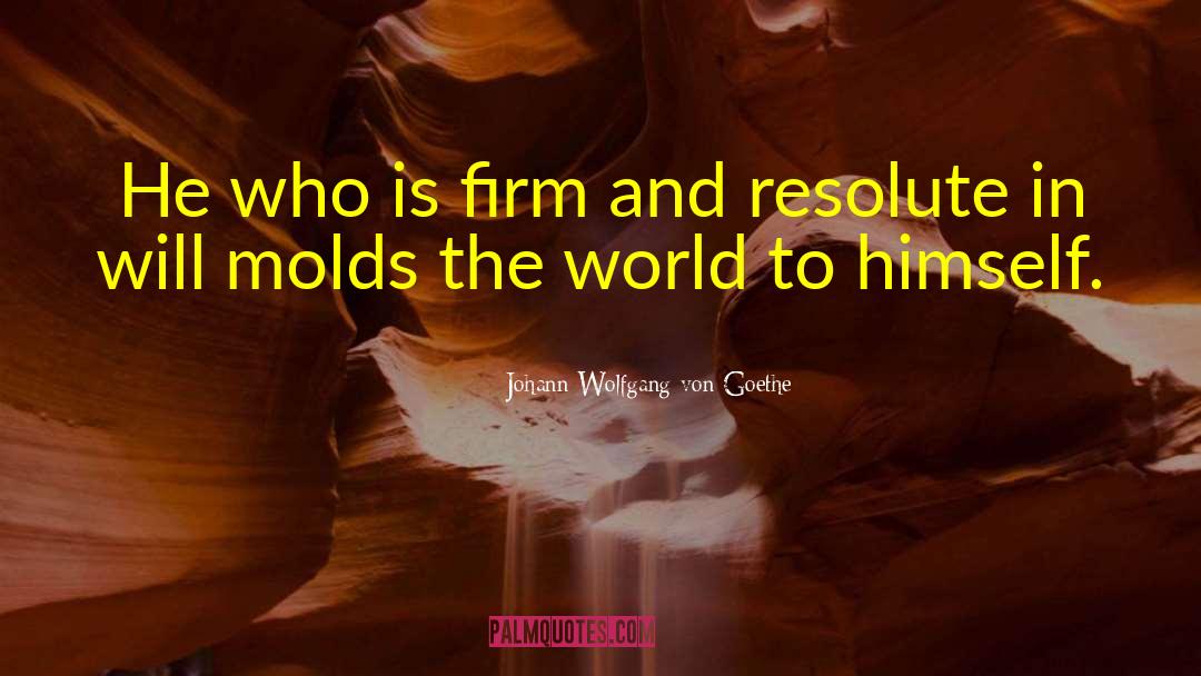 Molds quotes by Johann Wolfgang Von Goethe