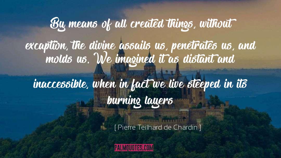 Molds quotes by Pierre Teilhard De Chardin