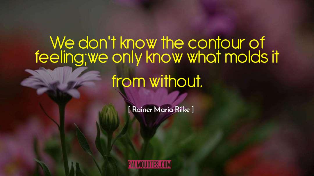 Molds quotes by Rainer Maria Rilke