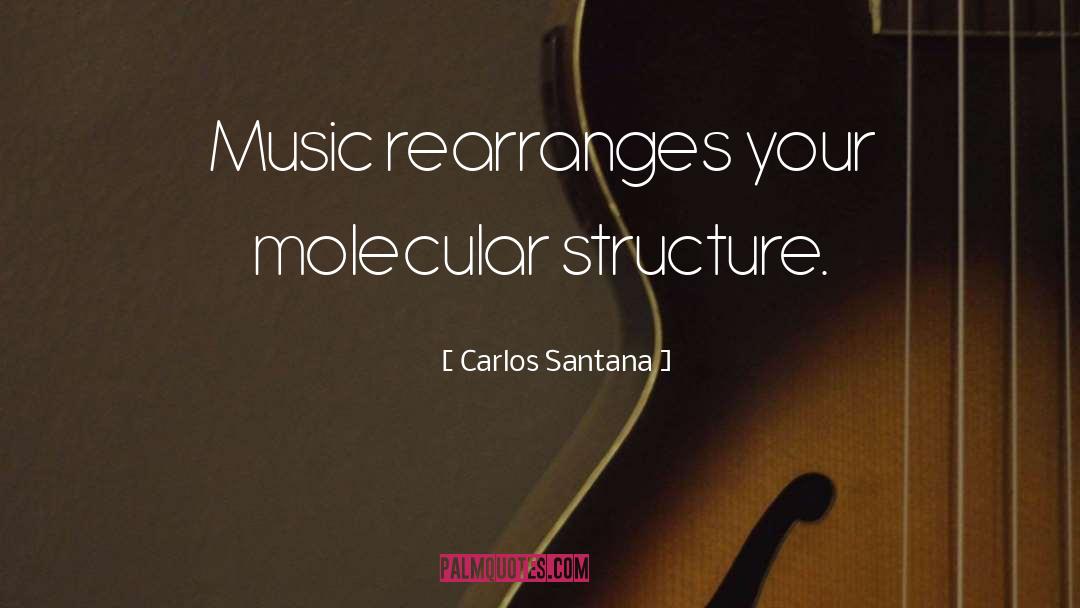 Molecular Structure quotes by Carlos Santana