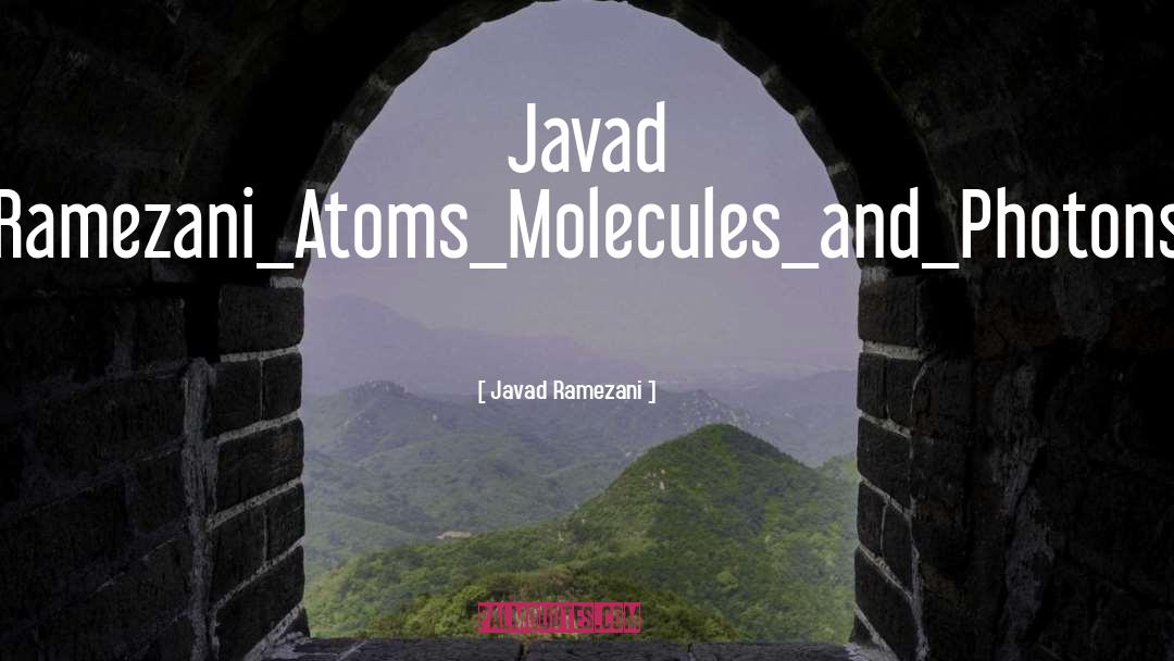 Molecules quotes by Javad Ramezani