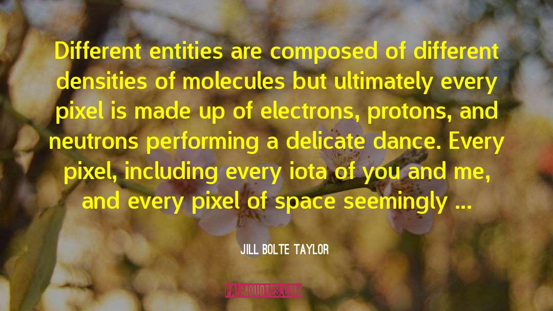 Molecules quotes by Jill Bolte Taylor