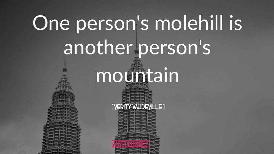 Molehill quotes by Verity Vaudeville