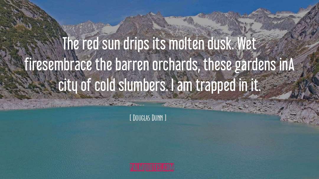 Molten quotes by Douglas Dunn