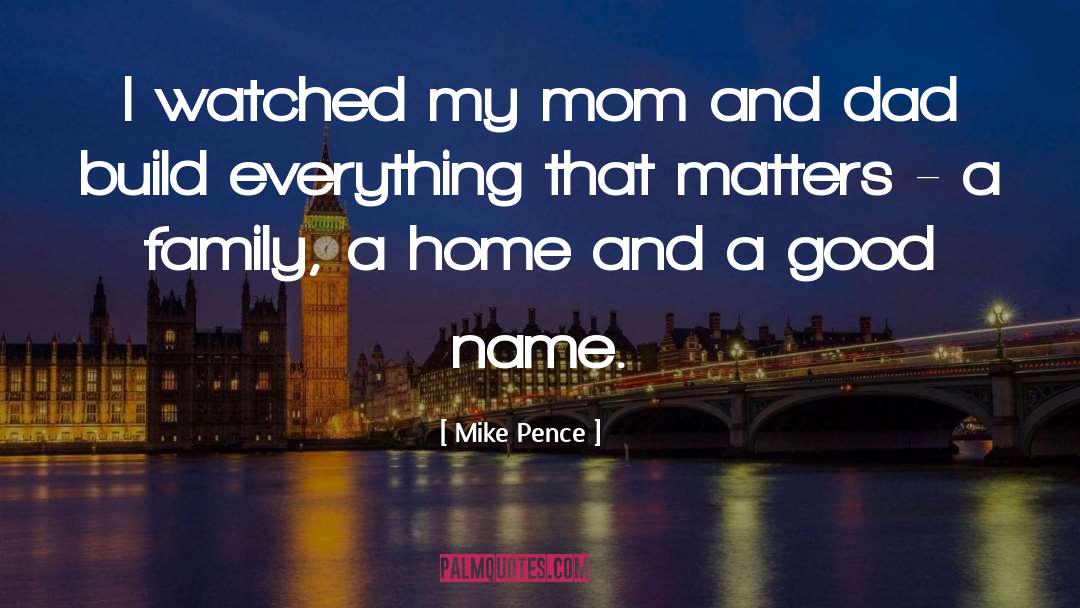 Mom And Dad quotes by Mike Pence