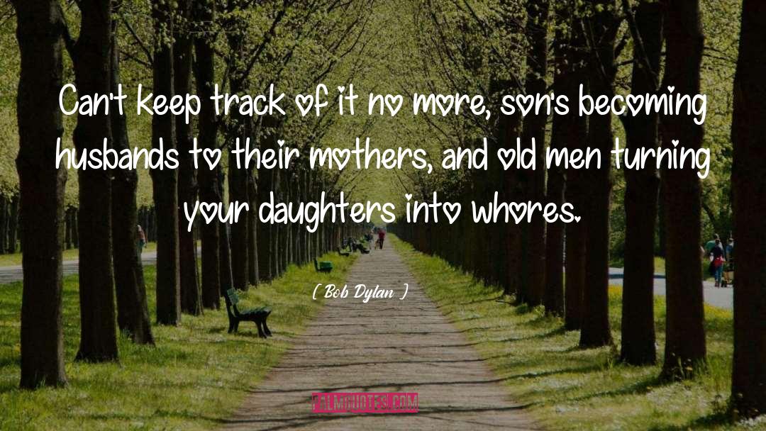 Mom And Daughter quotes by Bob Dylan