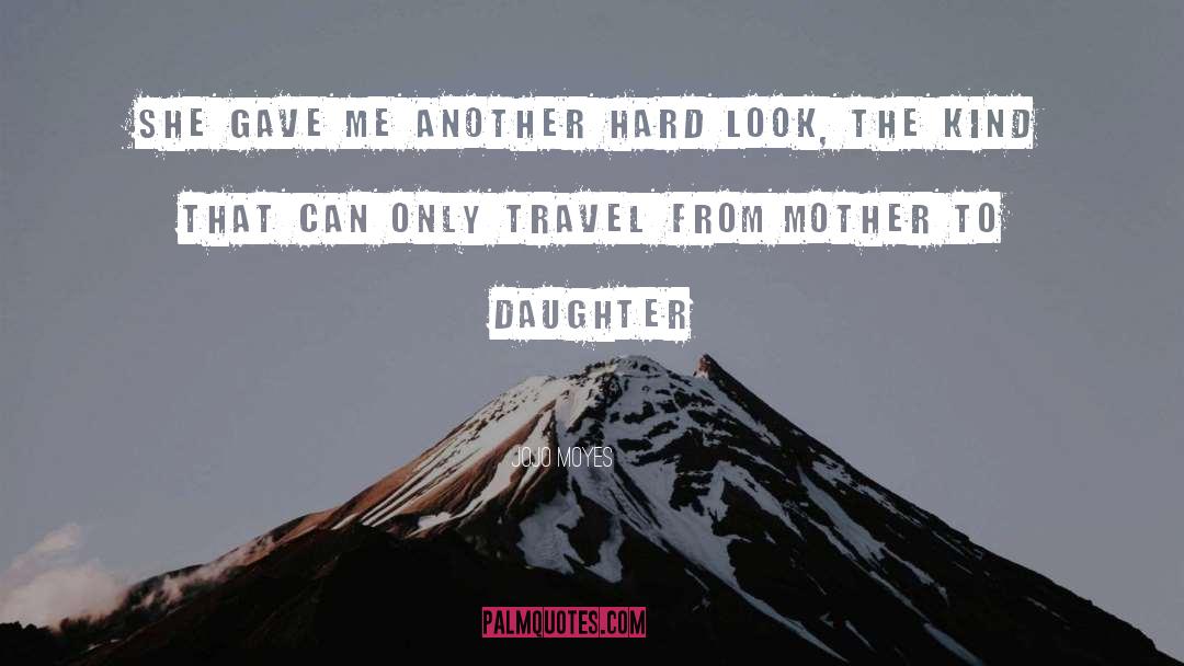 Mom And Daughter quotes by Jojo Moyes