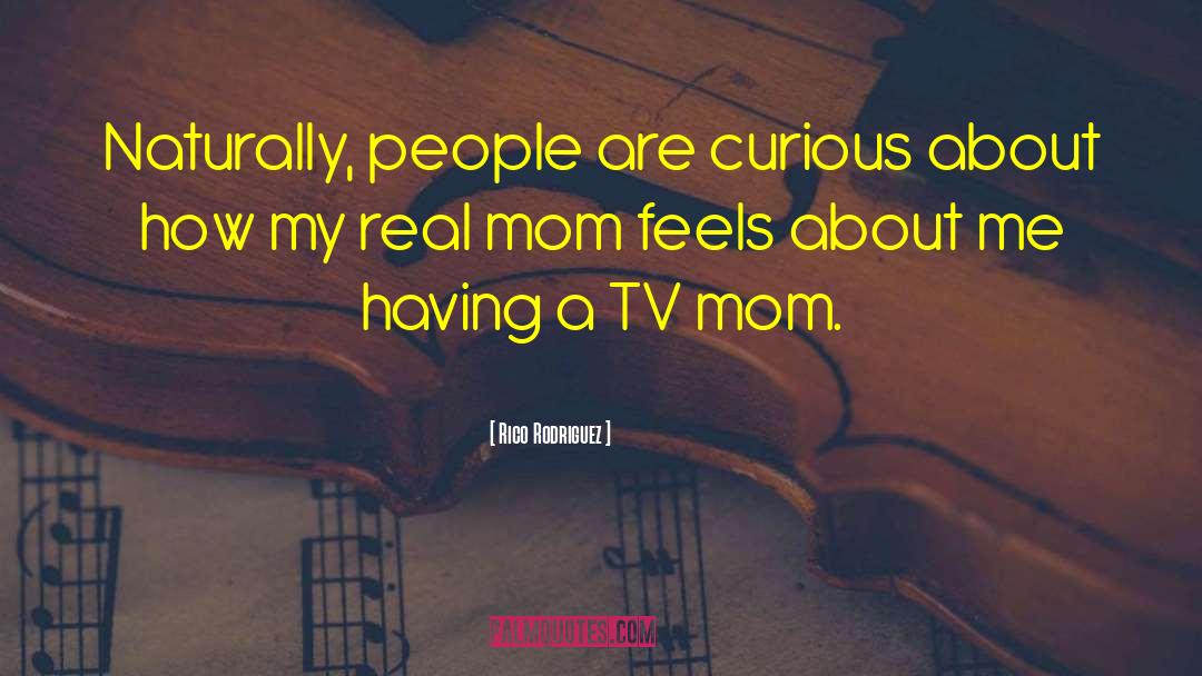 Mom And Friend Quote quotes by Rico Rodriguez