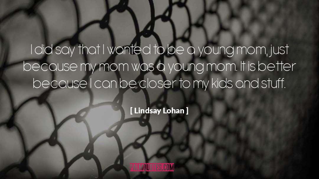 Mom And Friend Quote quotes by Lindsay Lohan