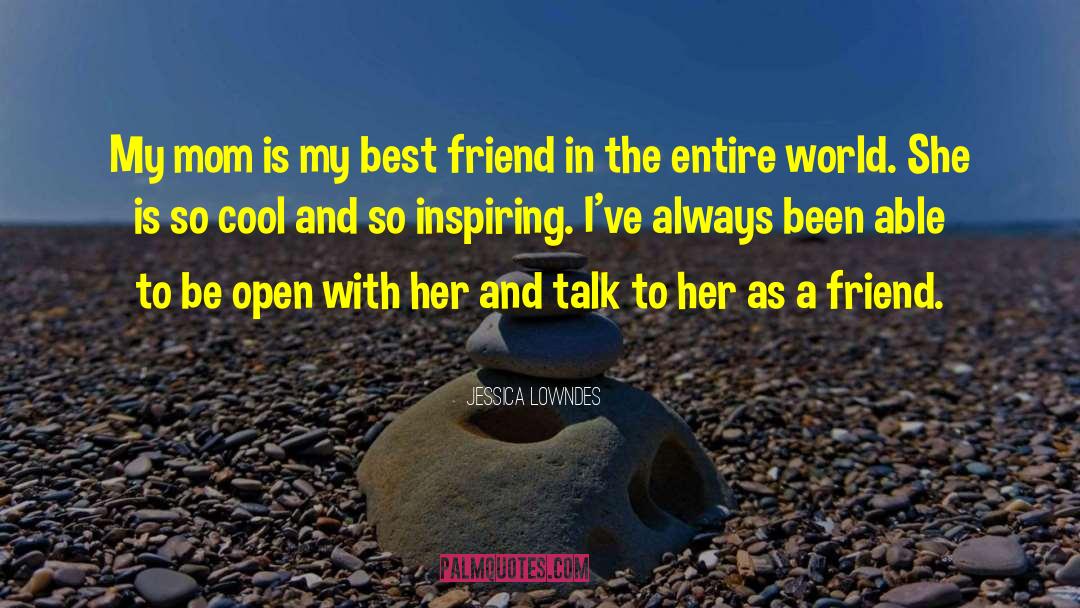 Mom And Friend Quote quotes by Jessica Lowndes