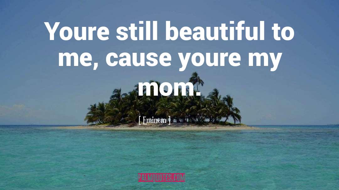 Mom And Friend Quote quotes by Eminem