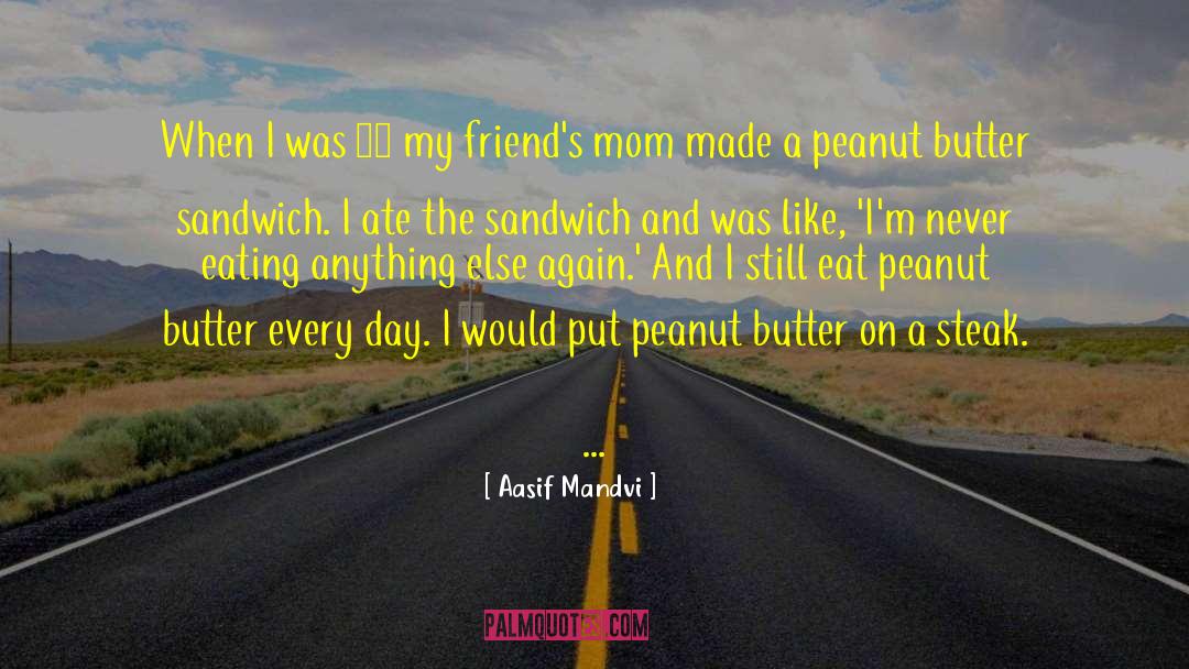 Mom And Friend Quote quotes by Aasif Mandvi