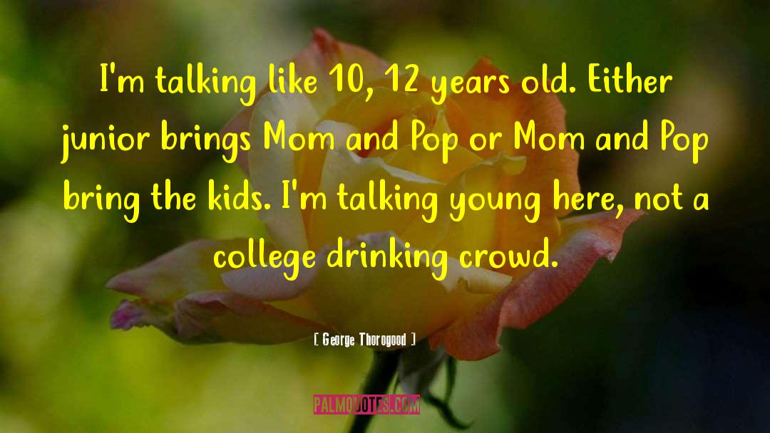 Mom And Pop Stores quotes by George Thorogood