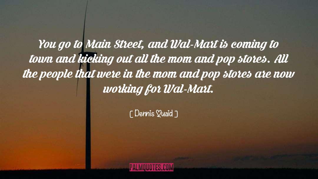 Mom And Pop Stores quotes by Dennis Quaid