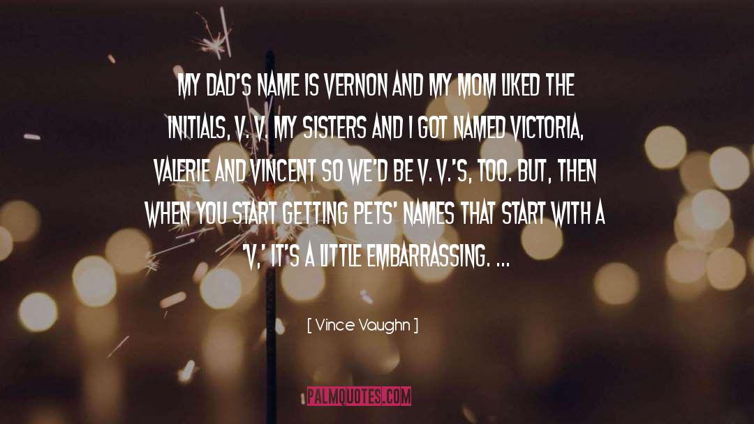 Mom Dad quotes by Vince Vaughn