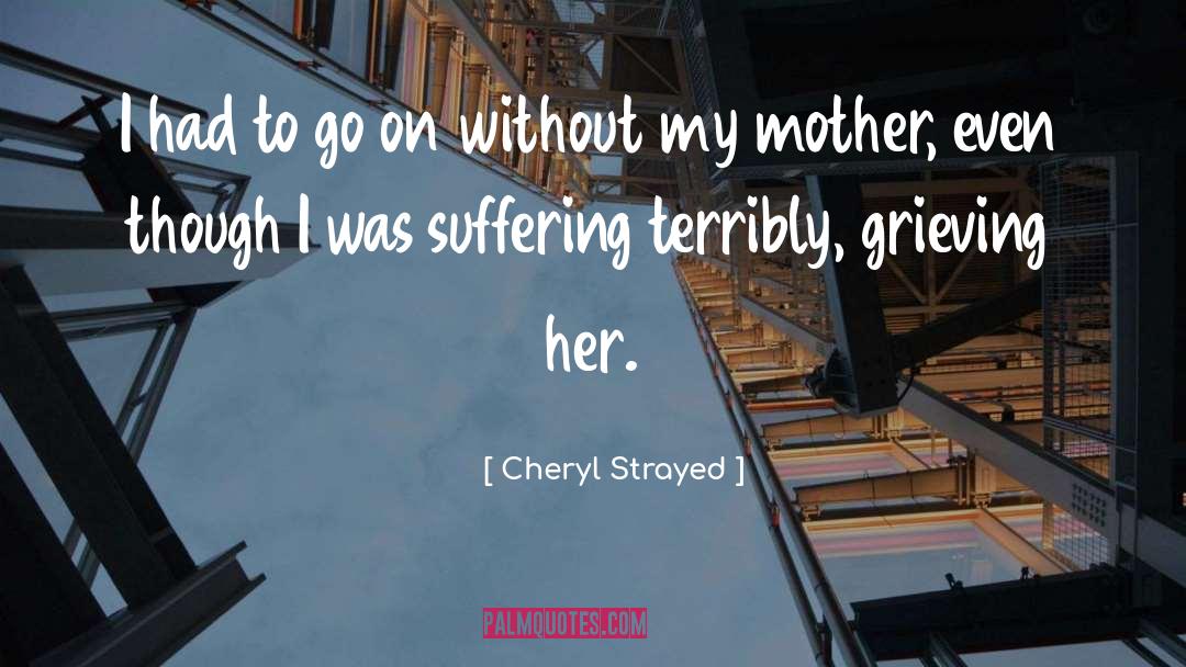 Mom Died quotes by Cheryl Strayed