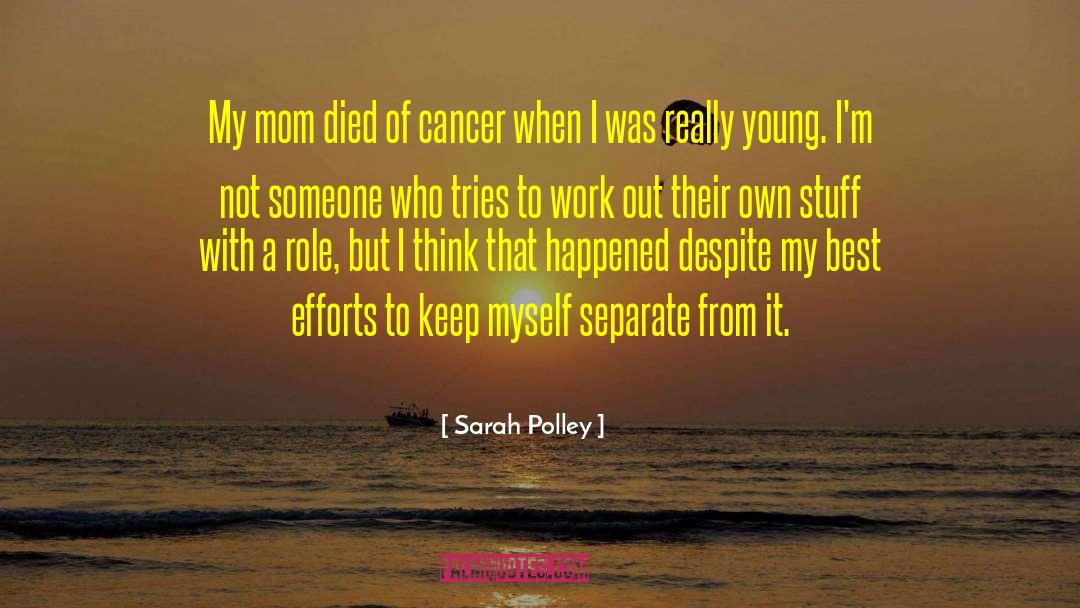 Mom Died quotes by Sarah Polley
