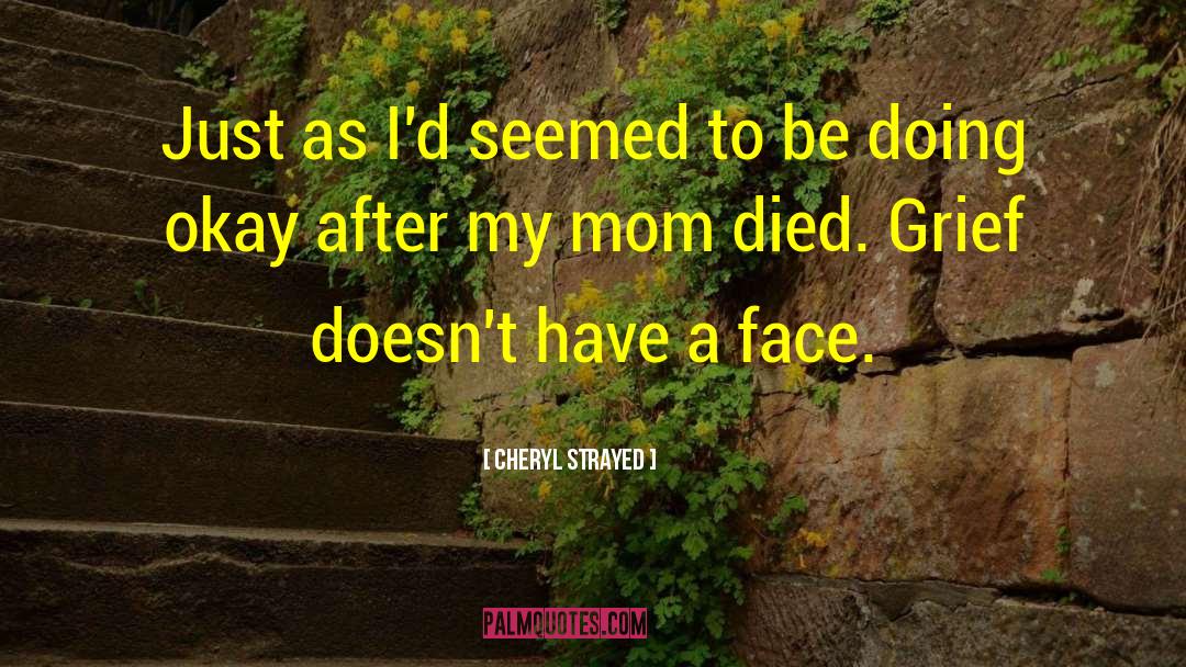 Mom Died quotes by Cheryl Strayed