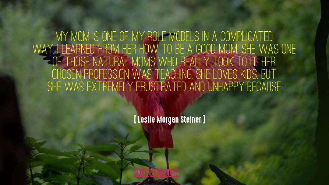 Mom Good Morning quotes by Leslie Morgan Steiner
