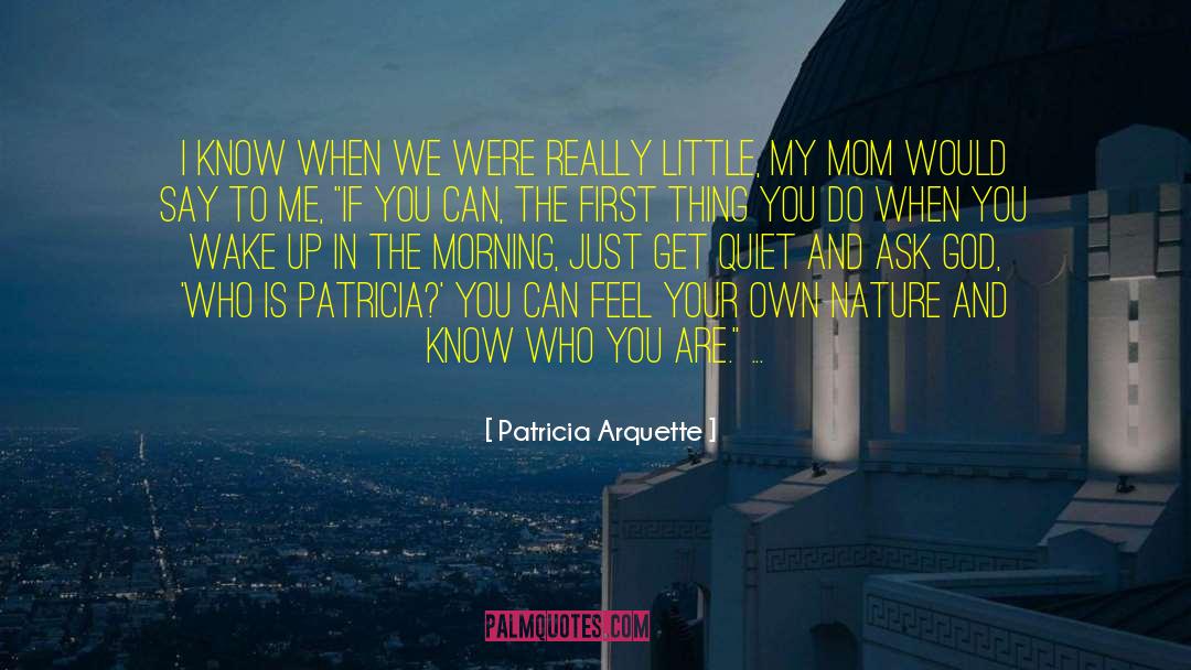 Mom Good Morning quotes by Patricia Arquette
