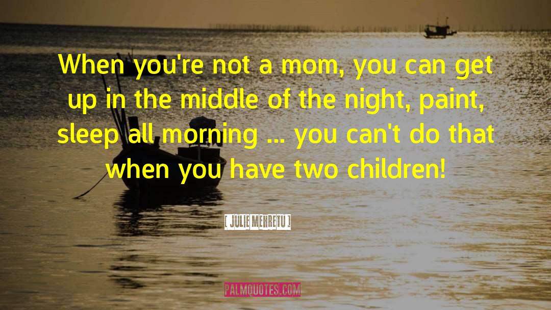 Mom Good Morning quotes by Julie Mehretu