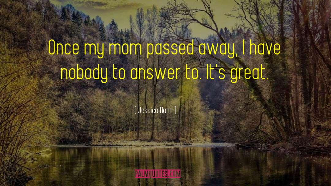 Mom Passed Away quotes by Jessica Hahn