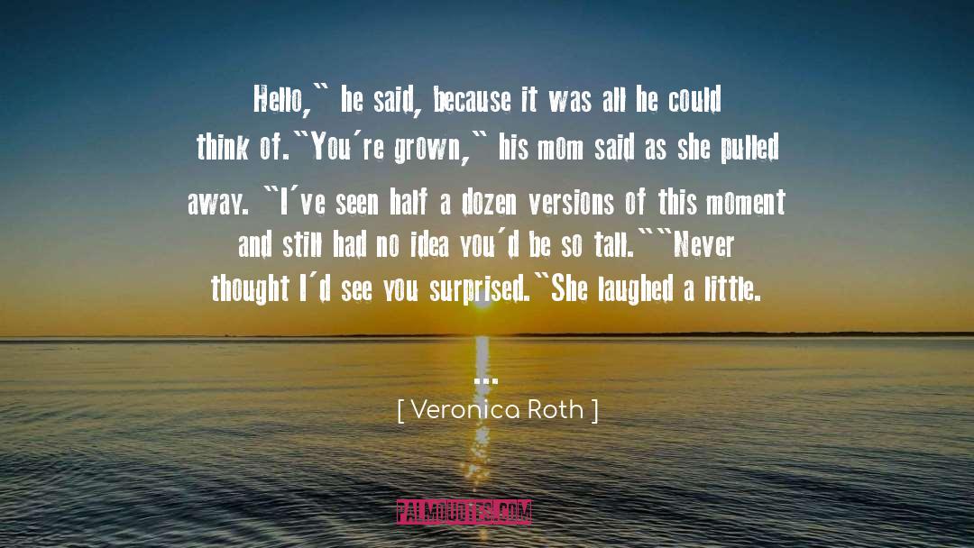 Mom Said quotes by Veronica Roth