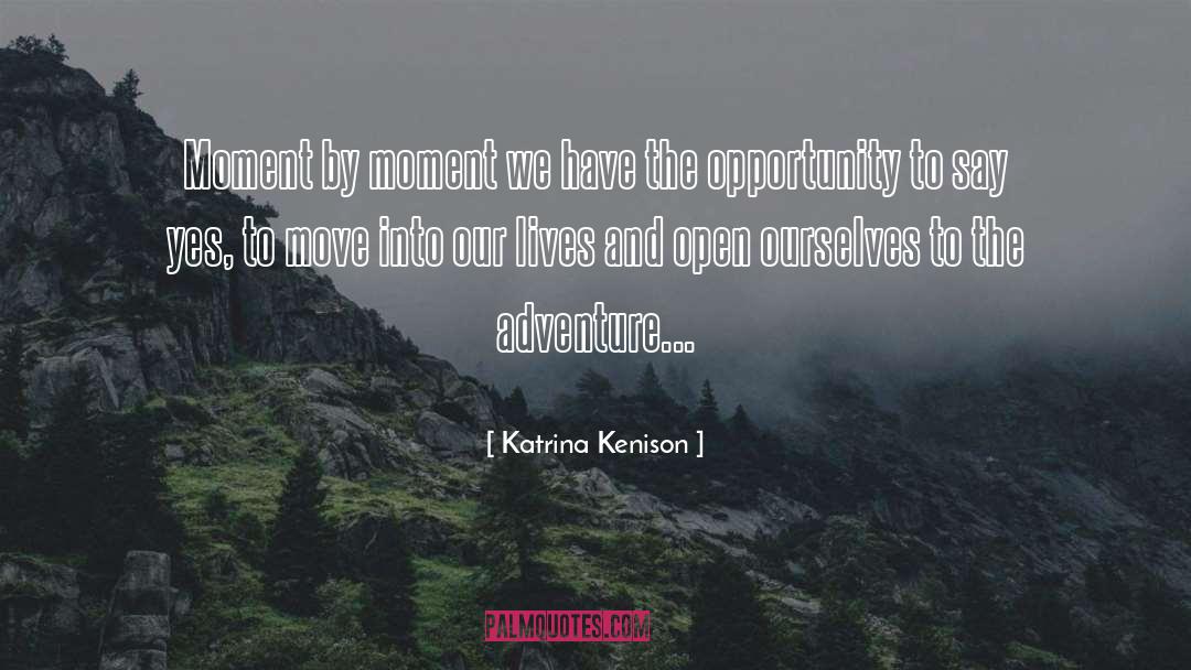 Moment By Moment quotes by Katrina Kenison