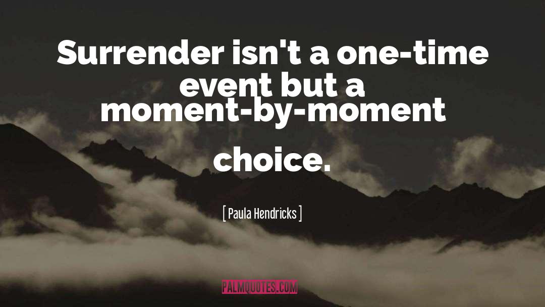 Moment By Moment quotes by Paula Hendricks