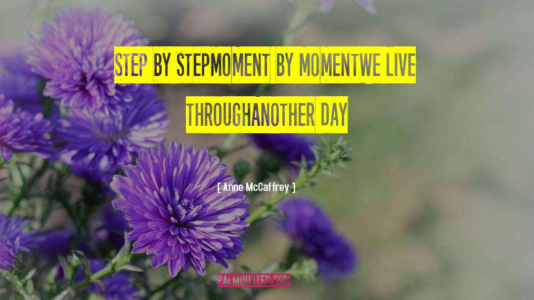 Moment By Moment quotes by Anne McCaffrey