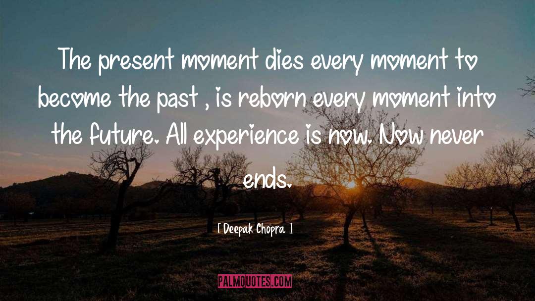 Moment Dies quotes by Deepak Chopra