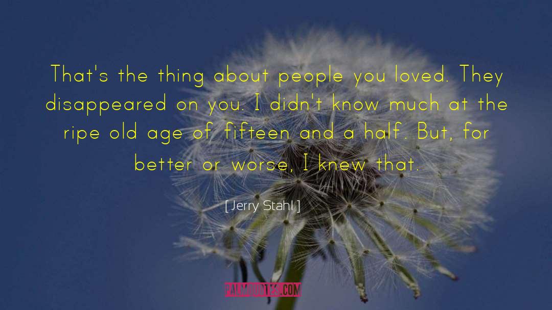 Moment I Knew I Loved You quotes by Jerry Stahl