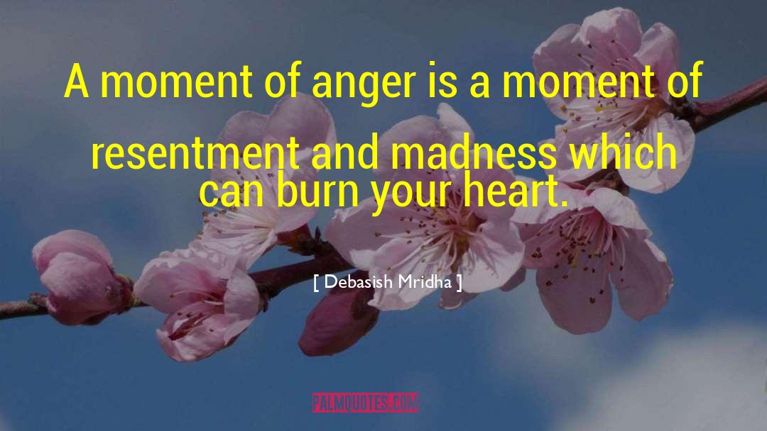 Moment Of Anger quotes by Debasish Mridha
