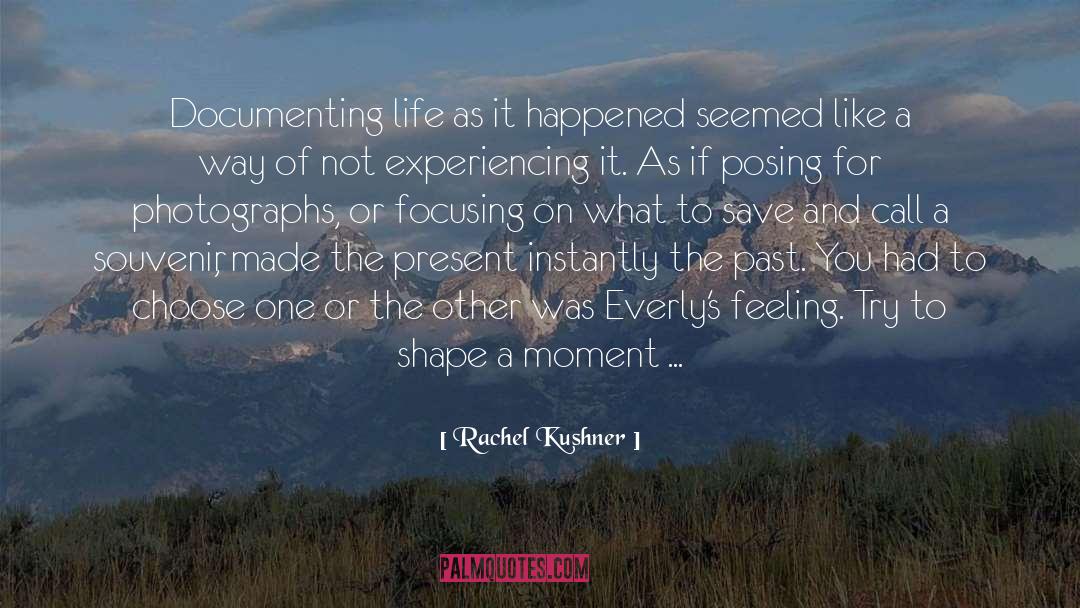 Moment Of Being quotes by Rachel Kushner