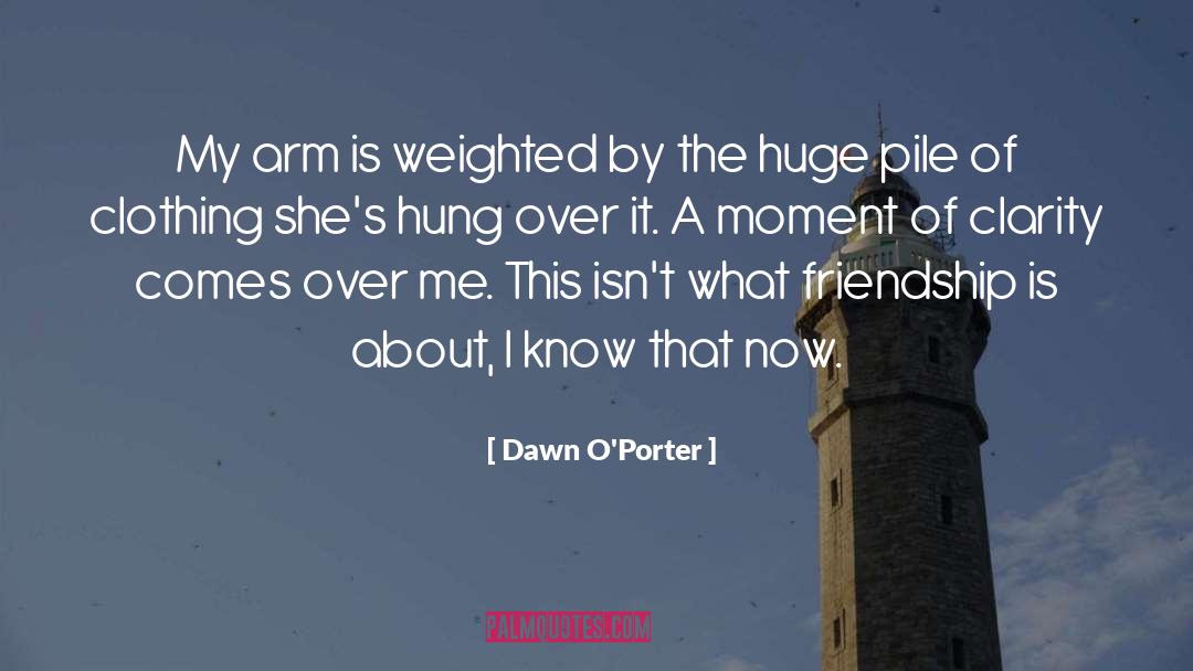 Moment Of Clarity quotes by Dawn O'Porter