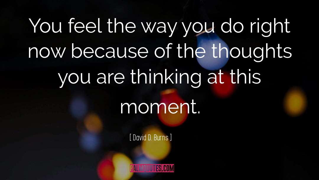 Moment Of Decision quotes by David D. Burns
