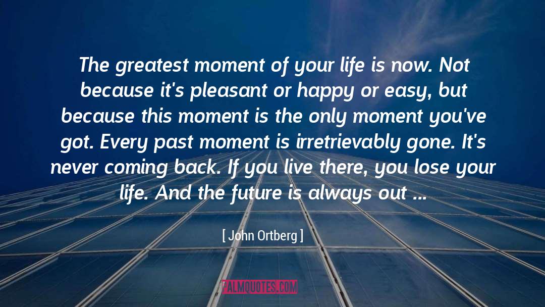 Moment Of Your Life quotes by John Ortberg