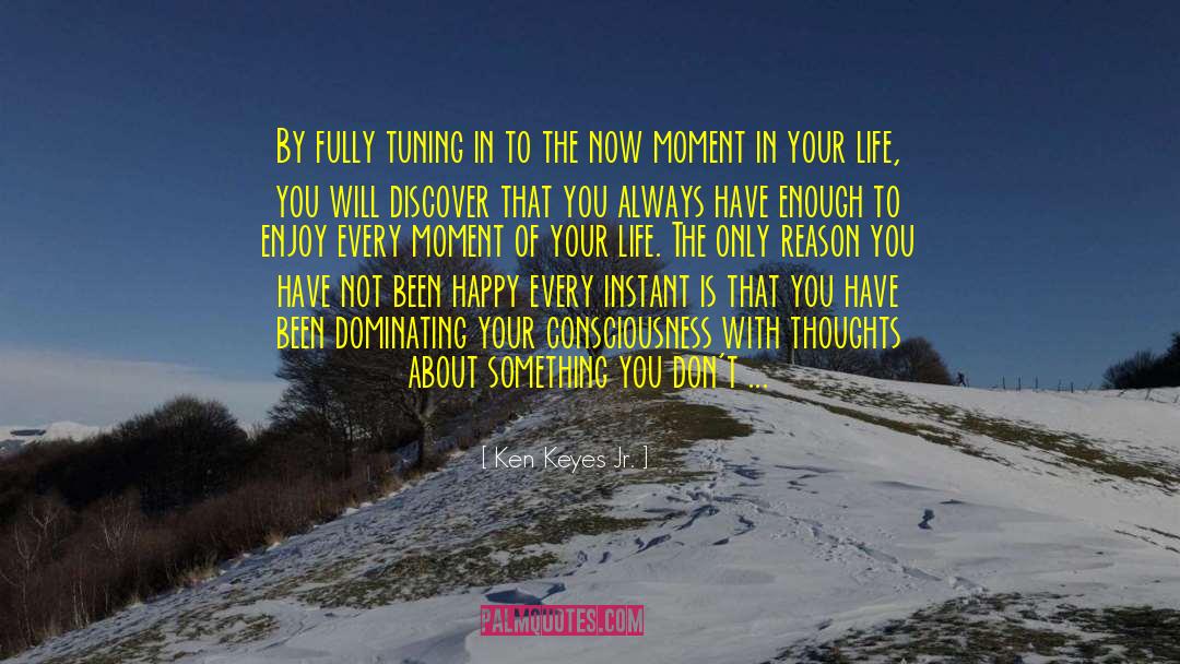 Moment Of Your Life quotes by Ken Keyes Jr.