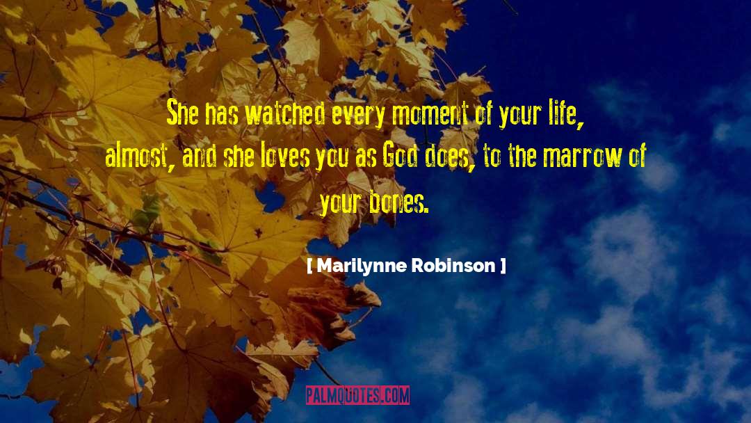 Moment Of Your Life quotes by Marilynne Robinson