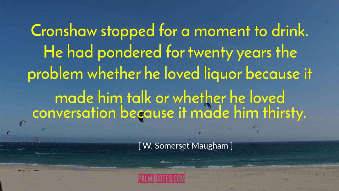 Moment The Drink quotes by W. Somerset Maugham