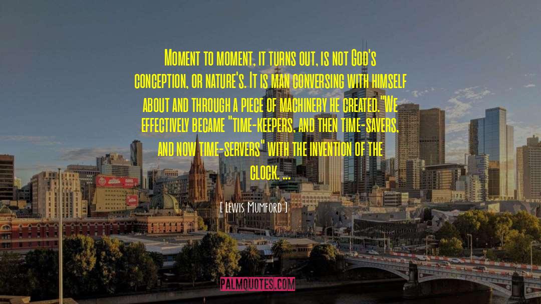 Moment To Moment quotes by Lewis Mumford