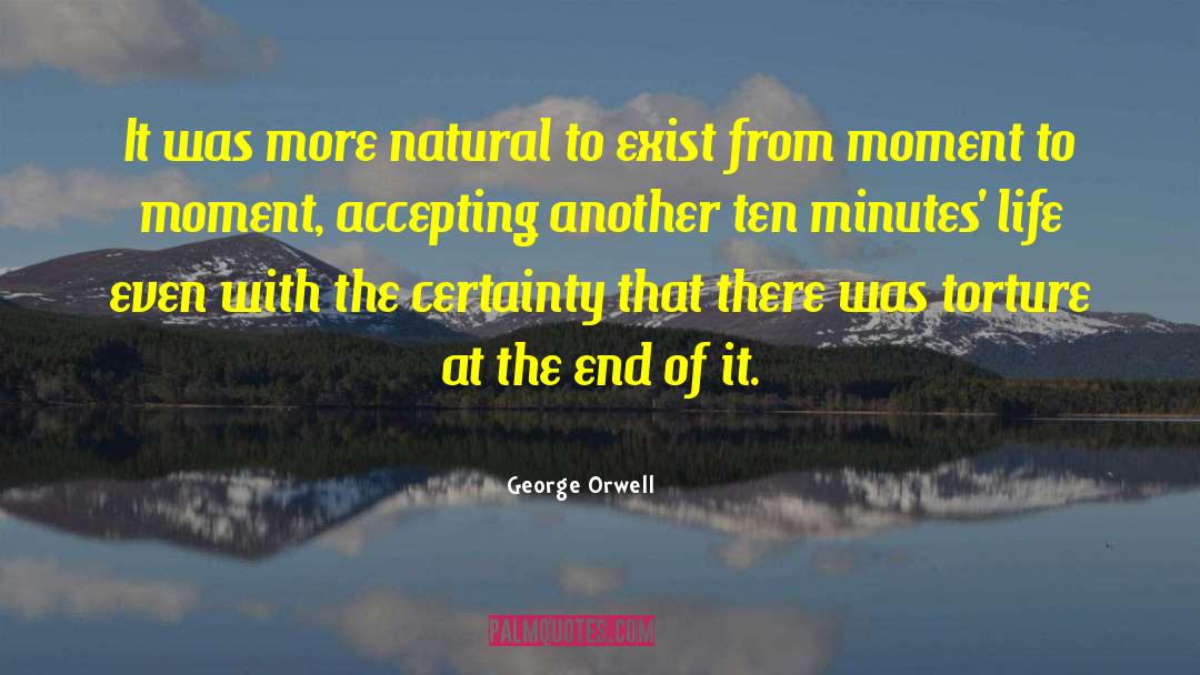Moment To Moment quotes by George Orwell