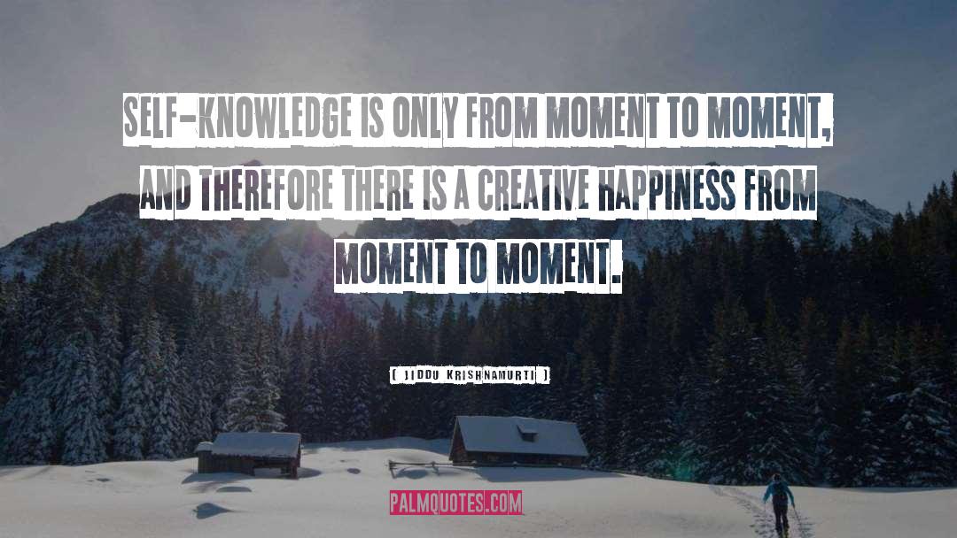 Moment To Moment quotes by Jiddu Krishnamurti