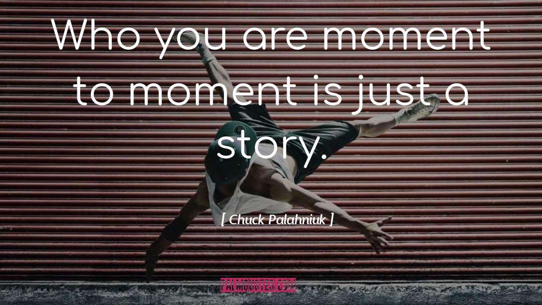 Moment To Moment quotes by Chuck Palahniuk